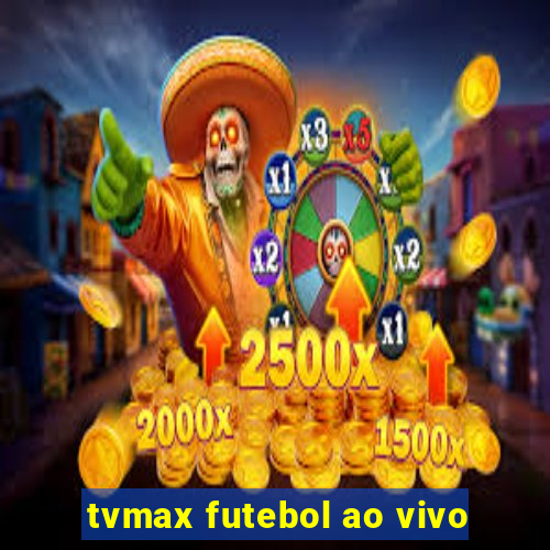 tvmax futebol ao vivo